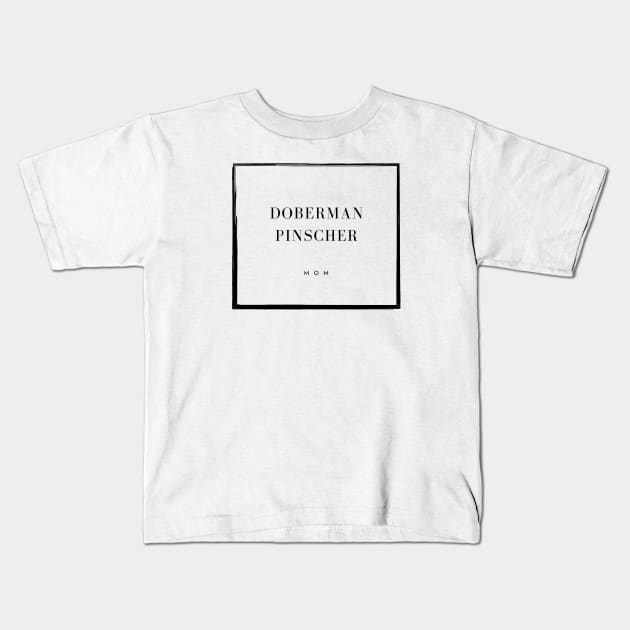 Doberman Pinscher Mom Kids T-Shirt by DoggoLove